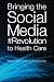 Bringing the Social Media  Revolution to Health Care