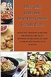 Kalorik Maxx Air Fryer Oven Cookbook: Vegetable Recipes: Fantastic Plant-Based Recipes to Create With Your Kalorik Maxx Quick and Easy. Rapid Weight ... But With The Intense Taste of The Air Fryer