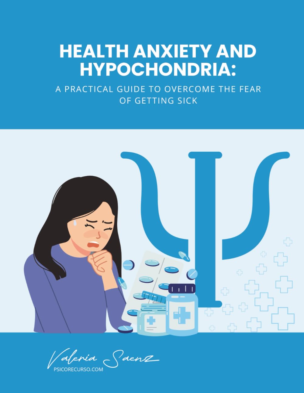 Health Anxiety and Hypochondria: A Practical Guide to Overcome the Fear of Getting Sick