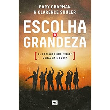Capa do livro Escolha a grandeza: 11 decisões que exigem coragem e força