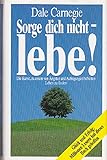 Sorge dich nicht - lebe! . - Dale Carnegie