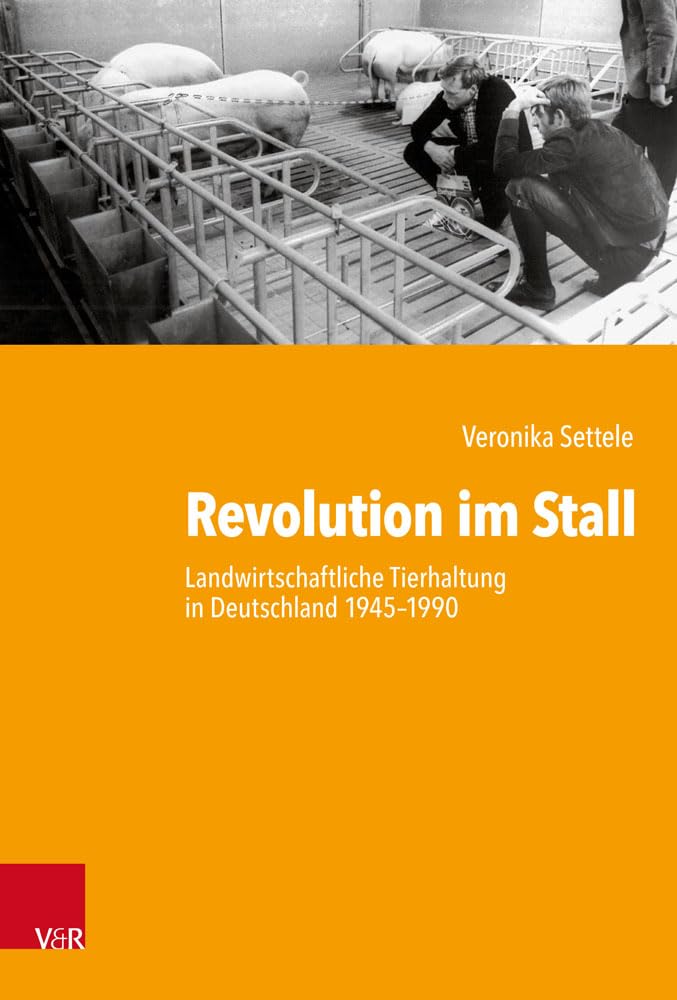Revolution im Stall: Landwirtschaftliche Tierhaltung in Deutschland 1945-1990 (Kritische Studien zur Geschichtswissenschaft, Band 239) (Deutsch). Gebundene Ausgabe