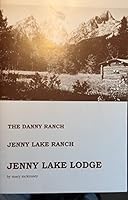 The Danny Ranch, Jenny Lake Ranch, Jenny Lake Lodge B0006RE4EA Book Cover
