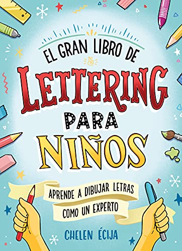El gran libro de lettering para niños: Aprende a dibujar letras y a rotular como un experto (B de Blok)