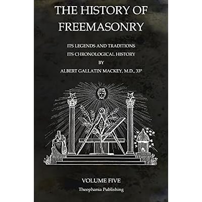 The History of Freemasonry Volume 5: Its Legends and Traditions, Its Chronological History