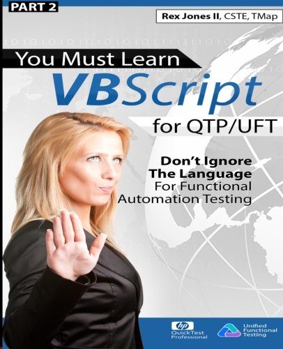 (Part 2) You Must Learn VBScript for QTP/UFT: Don't Ignore The Language For Functional Automation Testing (Full Color Edition)