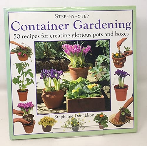 Container Gardening: 50 Recipes for Creating Glorious Pots and Boxes (Step-by-Step)