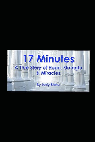 17 Minutes: A True Story of Hope, Strength &amp; Miracles