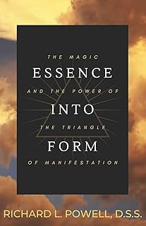 Essence Into Form: The Magic and Power of the Triangle of Manifestation