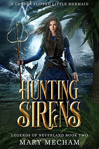 Hunting Sirens: A Gender-Flipped Little Mermaid (Legends of Neverland Book 2)