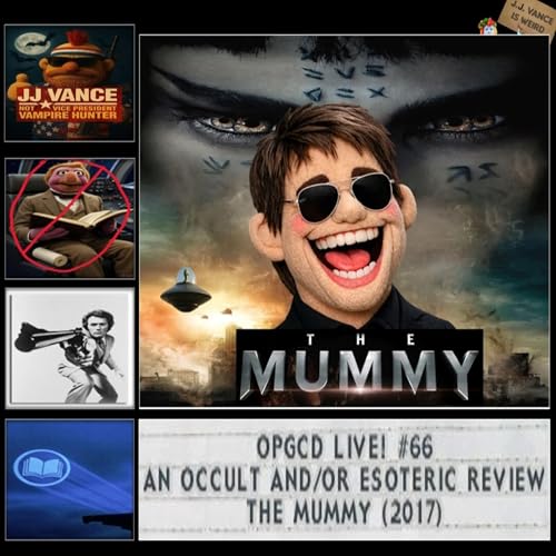 OpGCD Live #66 - An Occult and/or Esoteric Review of "The Mummy" (2017)