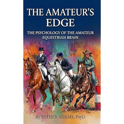 THE AMATEUR'S EDGE: The Psychology of the Amateur Equestrian Brain