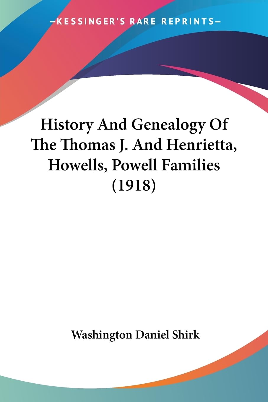 History And Genealogy Of The Thomas J. And Henrietta, Howells, Powell Families (1918) Paperback – Import, 29 June 2008