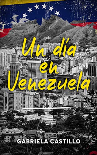 Amazon Un Dia En Venezuela 簡単なスペイン語でベネズエラの危機からの短編小説 Spanish Edition Kindle Edition By Castillo Gabriela Spanish Kindleストア