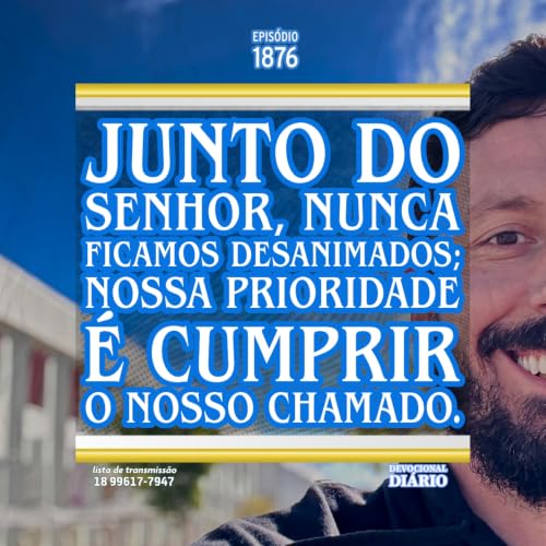 Junto do Senhor, nunca ficamos desanimados; nossa prioridade &eacute; cumprir o nosso chamado.