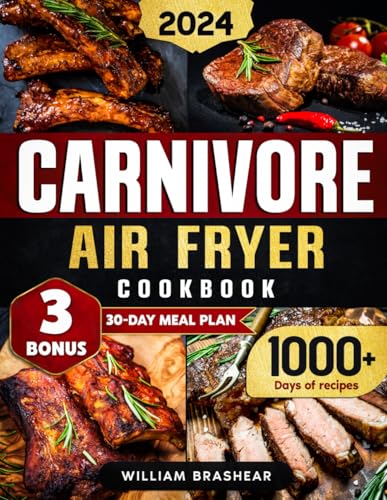 Carnivore Air Fryer Cookbook: 1000 Days of High-Protein,...