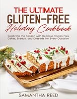 The Ultimate Gluten-Free Holiday Cookbook: 80 Festive Cakes, Breads, and Desserts for Every Celebration B0DMLWSF99 Book Cover