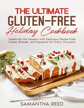 The Ultimate Gluten-Free Holiday Cookbook: 80 Festive Cakes, Breads, and Desserts for Every Celebration