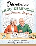 Juegos de Cerebro para Personas Mayores en Español: 100 Ejercicios Cognitivos Fáciles, Juegos de Memoria y Actividades para Personas Mayores y ... Residentes en Geriátricos. (Spanish Edition)