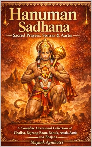 Hanuman Sadhana – Sacred Prayers, Stotras & Aartis: A Complete Devotional Collection of Chalisa, Bajrang Baan, Bahuk, Ashtak, Aartis and Bhajans