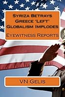 Syriza Betrays Greece 'left' Globalism Implodes: Eyewitness Reports 1517092396 Book Cover