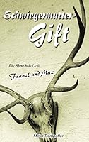 Schwiegermuttergift: Ein Alpenkrimi mit Franzl und Max 3734731186 Book Cover