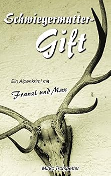 Paperback Schwiegermuttergift: Ein Alpenkrimi mit Franzl und Max [German] Book