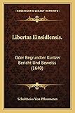  Libertas Einsidlensis.: Oder Begrundter Kurtzer Bericht Und Beweiss (1640)