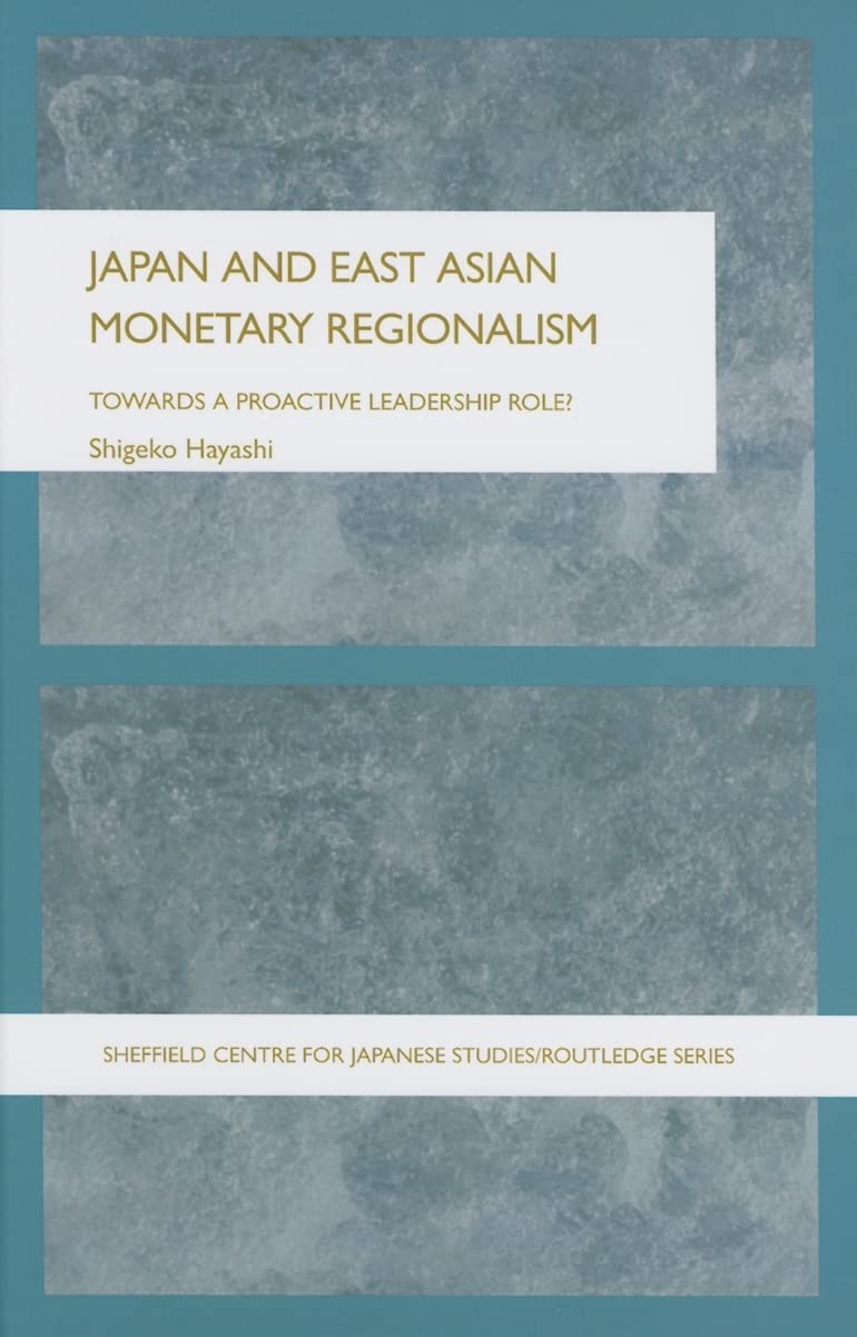 Japan and East Asian Monetary Regionalism: Towards a Proactive Leadership Role?