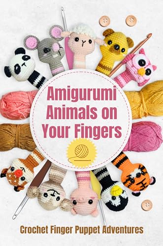 Amigurumi Animals on Your Fingers: Crochet Finger Puppet Adventures (English Edition)