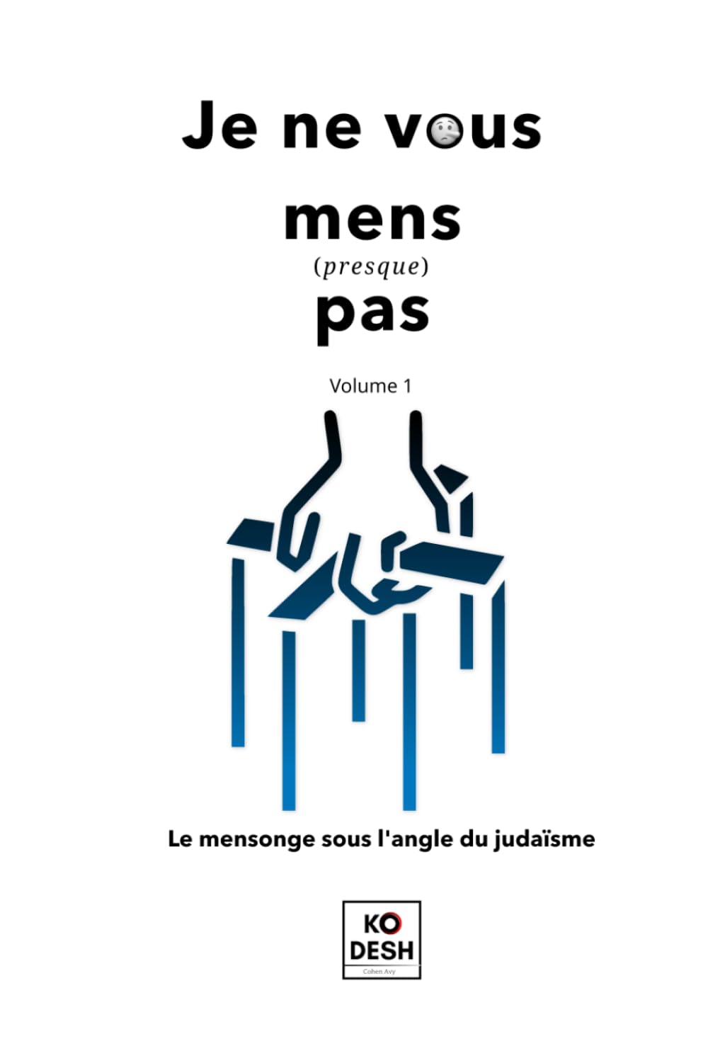 Je ne vous mens (presque) pas: Le mensonge sous l'angle du judaïsme (Midoths !)