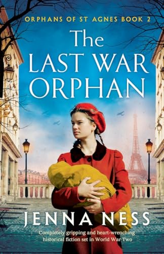 The Last War Orphan: Completely Gripping And Heart-Wrenching Historical Fiction Set In World War Two: 2 (Orphans Of St Agnes)