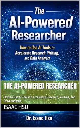 The AI-Powered Researcher: How to Use AI Tools to Accelerate Research, Writing, and Data Analysis (AI took books for study, work and life Book 1)