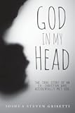 God In My Head: The true story of an ex-Christian who accidentally met God.