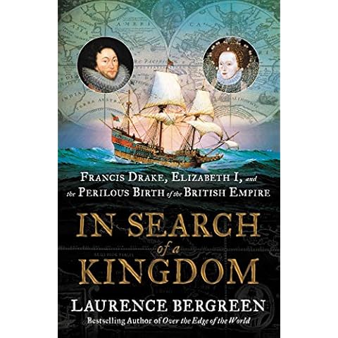 In Search of a Kingdom: Francis Drake, Elizabeth I, and the Perilous Birth of the British Empire Cover