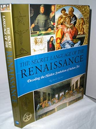 The Secret Language of The Renaissance: Decoding the Hidden Symbolism of Italian Art