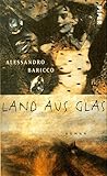 Land aus Glas: Roman - Alessandro Baricco