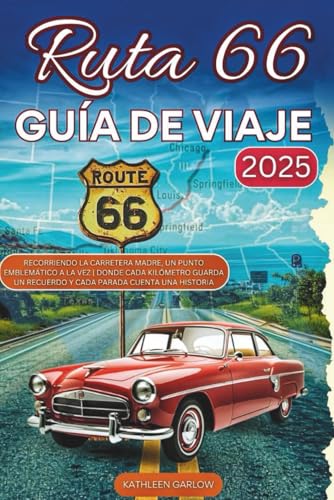 RUTA 66 GUÍA DE VIAJE 2025: Recorriendo la Carretera Madre, un punto emblemático a la vez | Donde cada kilómetro guarda un recuerdo y cada parada cuenta una historia