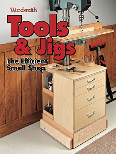 Tools & Jigs: The Efficient Small Shop Tools & Jigs: The Efficient Small Shop