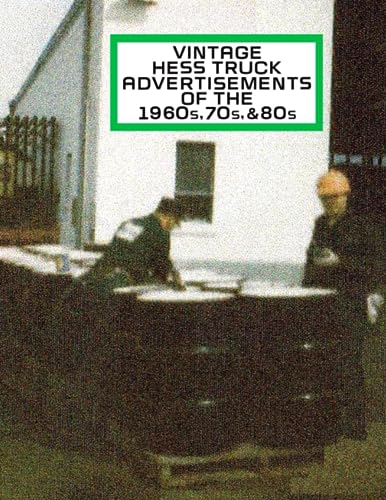 Vintage Hess Truck Advertisements: of the 60s, 70s, & 80s