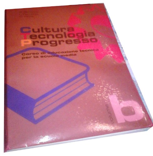 Cultura, tecnologia, progresso. Corso di educazione tecnica. Modulo B. Per la Scuola media