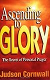 Ascending to Glory: The Secret of Personal Prayer