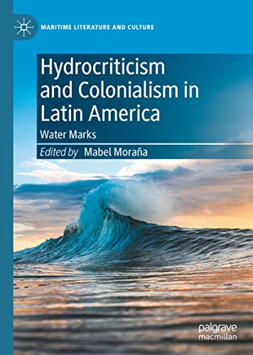 Hydrocriticism and Colonialism in Latin America: Water Marks (Maritime Literature and Culture) (English Edition)