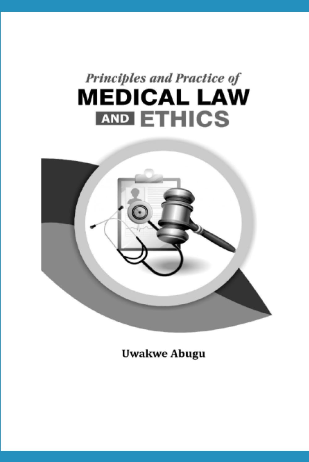 Principles and Practice of Medical Law and Ethics