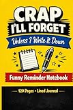 Funny Notebook for Seniors – Crap I'll Forget Unless I Write It Down | Humorous Memory Journal for Men and Women | Unique Gag Gift Idea for Friends, ... Coworkers | Large Lined Notebook 120 Pages