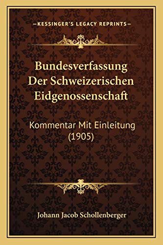 Bundesverfassung Der Schweizerischen Eidgenossenschaft: Kommentar Mit Einleitung (1905) (German Edition)