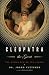 Cleopatra the Great: The Woman Behind the Legend
