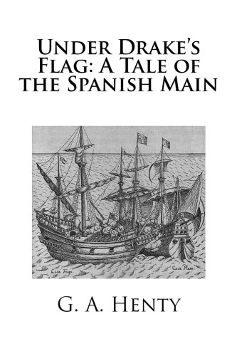 Under Drake's Flag: A Tale of the Spanish Main 1512100943 Book Cover