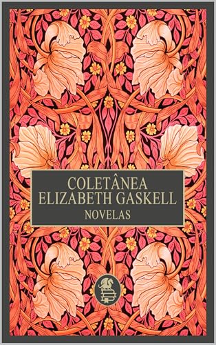Coletânea Elizabeth Gaskell: Novelas (Vozes da Era Vitoriana: Obras de Elizabeth Gaskell Livro 4)