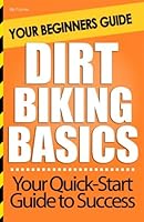 Dirt Biking Basics: Your Beginners Guide 1480255602 Book Cover